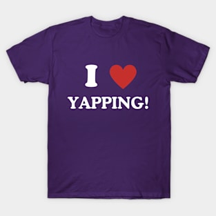 I Love Yapping! T-Shirt